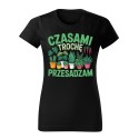 KOSZULKA CZARNA CZASAMI TROCHĘ PRZESADZAM