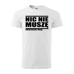 KOSZULKA MĘSKA NIC NIE MUSZĘ EWENTUALNIE MOGĘ BIAŁA